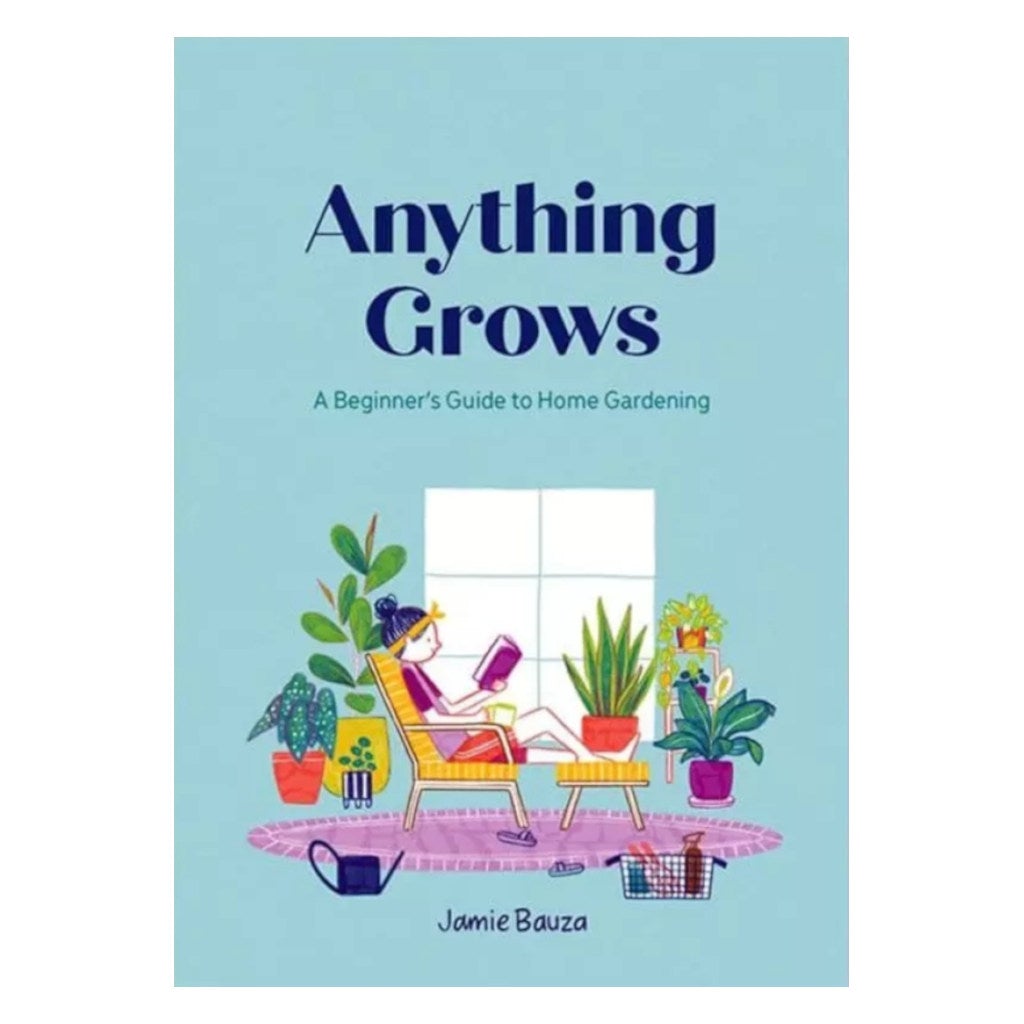 Anything Grows: A Beginner's Guide to Home Gardening